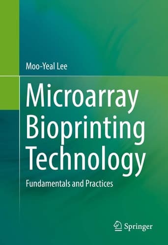 Microarray Bioprinting Technology Fundamentals and Practices