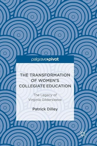 The Transformation of Women’s Collegiate Education The Legacy of Virginia Gildersleeve