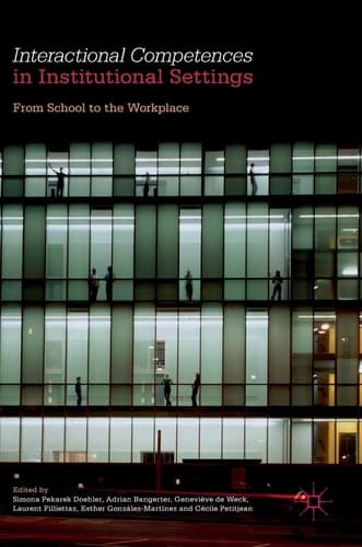 Interactional Competences in Institutional Settings From School to the Workplace