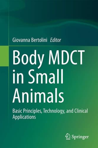 Body MDCT in Small Animals Basic Principles, Technology, and Clinical Applications