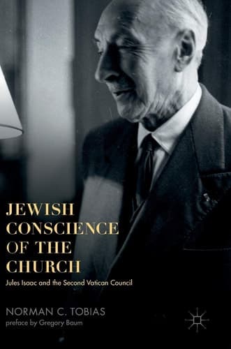 Jewish Conscience of the Church Jules Isaac and the Second Vatican Council