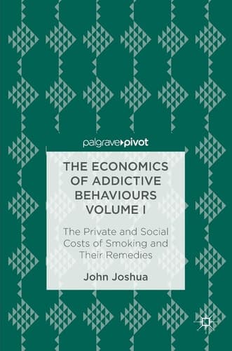 The Economics of Addictive Behaviours Volume I The Private and Social Costs of Smoking and Their Remedies