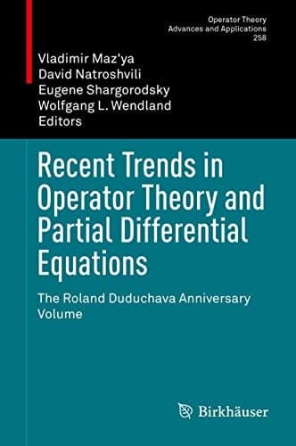 Recent Trends in Operator Theory and Partial Differential Equations The Roland Duduchava Anniversary Volume