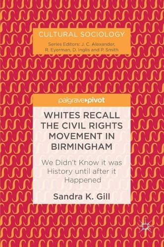 Whites Recall the Civil Rights Movement in Birmingham We Didn’t Know it was History until after it Happened