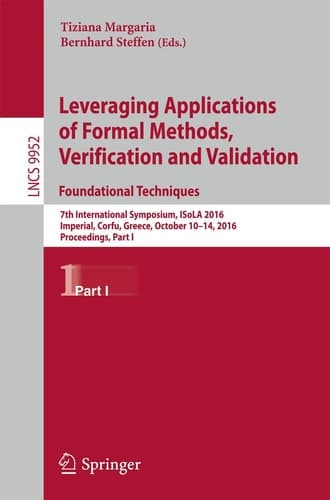 Leveraging Applications of Formal Methods, Verification and Validation: Foundational Techniques 7th International Symposium, ISoLA 2016, Imperial, Corfu, Greece, October 10–14, 2016, Proceedings, Part I