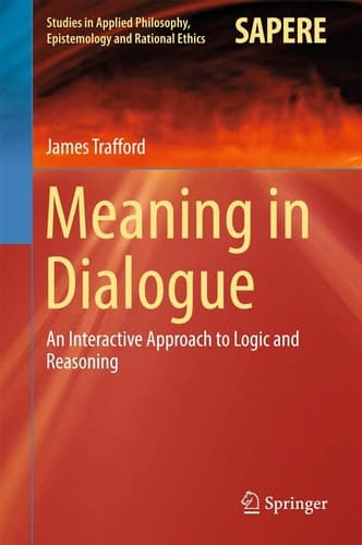 Meaning in Dialogue An Interactive Approach to Logic and Reasoning