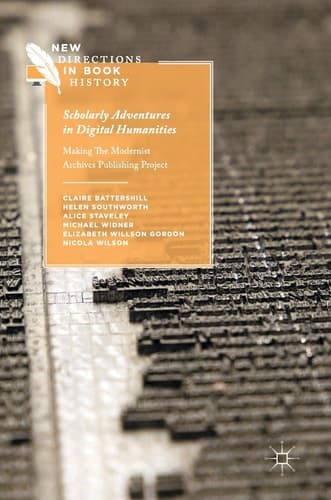 Scholarly Adventures in Digital Humanities Making The Modernist Archives Publishing Project