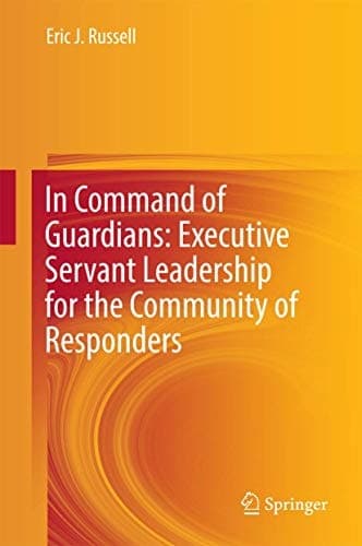 In Command of Guardians: Executive Servant Leadership for the Community of Responders