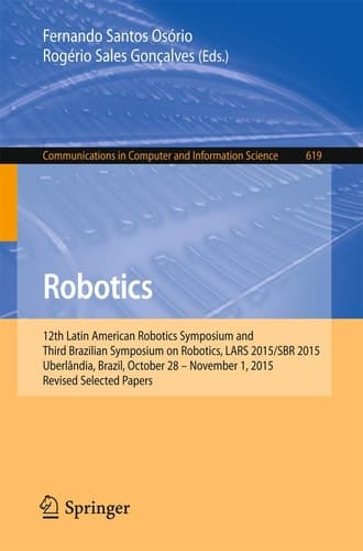 Robotics 12th Latin American Robotics Symposium and Third Brazilian Symposium on Robotics, LARS 2015/SBR 2015, Uberlândia, Brazil, October 28 - November 1, 2015, Revised Selected Papers