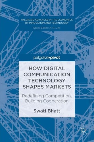 How Digital Communication Technology Shapes Markets Redefining Competition, Building Cooperation