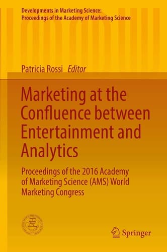 Marketing at the Confluence between Entertainment and Analytics Proceedings of the 2016 Academy of Marketing Science (AMS) World Marketing Congress
