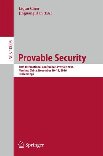 Provable Security 10th International Conference, ProvSec 2016, Nanjing, China, November 10-11, 2016, Proceedings