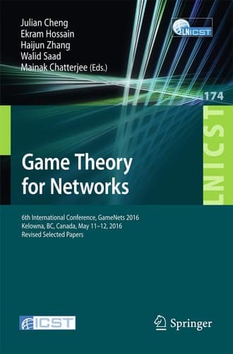 Game Theory for Networks 6th International Conference, GameNets 2016, Kelowna, BC, Canada, May 11-12, 2016, Revised Selected Papers