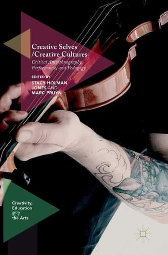 Creative Selves / Creative Cultures Critical Autoethnography, Performance, and Pedagogy