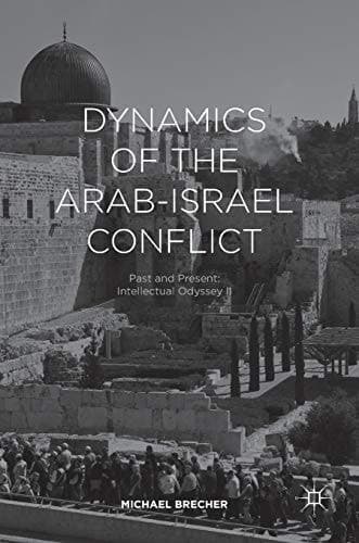 Dynamics of the Arab-Israel Conflict Past and Present: Intellectual Odyssey II