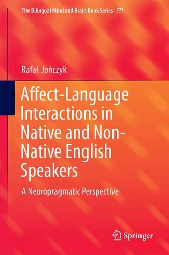 Affect-Language Interactions in Native and Non-Native English Speakers A Neuropragmatic Perspective
