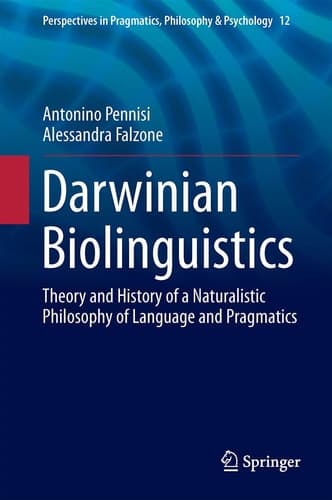 Darwinian Biolinguistics Theory and History of a Naturalistic Philosophy of Language and Pragmatics