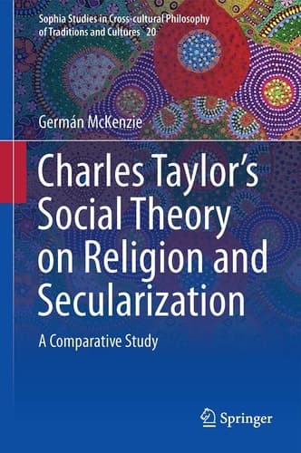 Interpreting Charles Taylor’s Social Theory on Religion and Secularization A Comparative Study