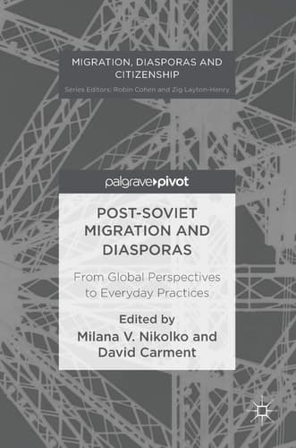 Post-Soviet Migration and Diasporas From Global Perspectives to Everyday Practices