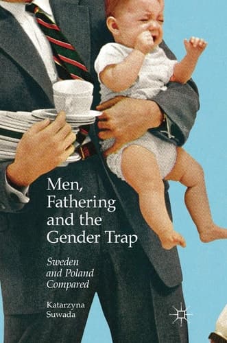 Men, Fathering and the Gender Trap Sweden and Poland Compared