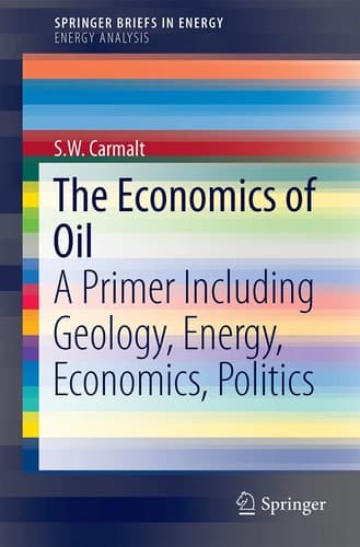 The Economics of Oil A Primer Including Geology, Energy, Economics, Politics