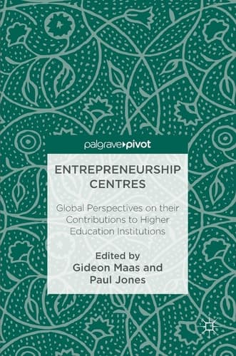Entrepreneurship Centres Global Perspectives on their Contributions to Higher Education Institutions