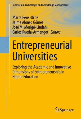 Entrepreneurial Universities Exploring the Academic and Innovative Dimensions of Entrepreneurship in Higher Education