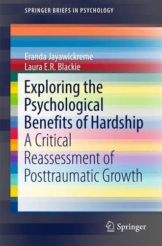 Exploring the Psychological Benefits of Hardship A Critical Reassessment of Posttraumatic Growth