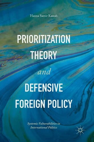 Prioritization Theory and Defensive Foreign Policy Systemic Vulnerabilities in International Politics