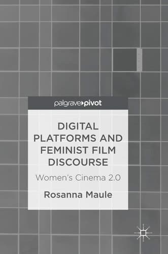 Digital Platforms and Feminist Film Discourse Women’s Cinema 2.0