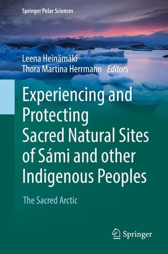 Experiencing and Protecting Sacred Natural Sites of Sámi and other Indigenous Peoples The Sacred Arctic