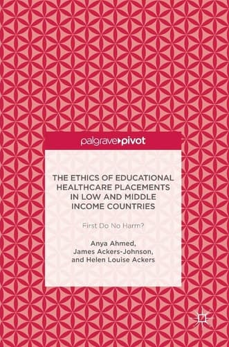 The Ethics of Educational Healthcare Placements in Low and Middle Income Countries: First Do No Harm?