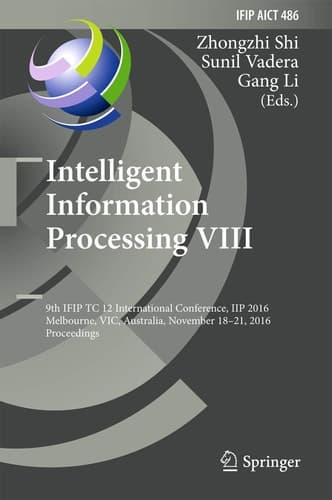 Intelligent Information Processing VIII 9th IFIP TC 12 International Conference, IIP 2016, Melbourne, VIC, Australia, November 18-21, 2016, Proceedings