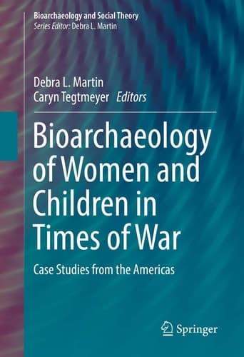 Bioarchaeology of Women and Children in Times of War Case Studies from the Americas