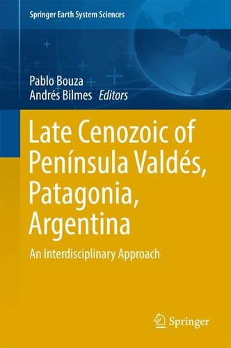 Late Cenozoic of Península Valdés, Patagonia, Argentina An Interdisciplinary Approach