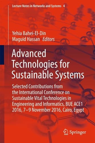 Advanced Technologies for Sustainable Systems Selected Contributions from the International Conference on Sustainable Vital Technologies in Engineering and Informatics, BUE ACE1 2016, 7-9 November 2016, Cairo, Egypt