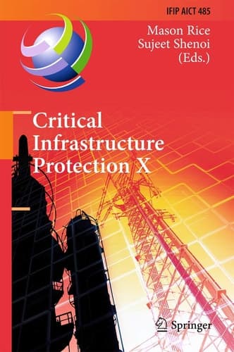 Critical Infrastructure Protection X 10th IFIP WG 11.10 International Conference, ICCIP 2016, Arlington, VA, USA, March 14-16, 2016, Revised Selected Papers