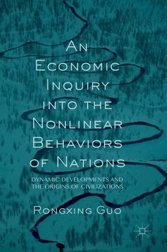 An Economic Inquiry into the Nonlinear Behaviors of Nations Dynamic Developments and the Origins of Civilizations
