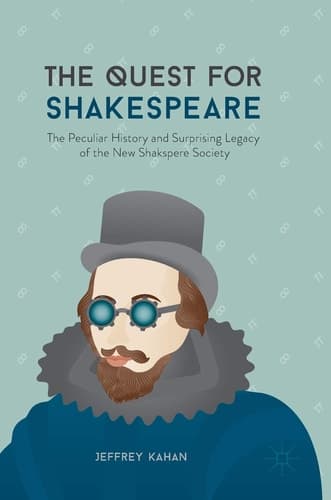 The Quest for Shakespeare The Peculiar History and Surprising Legacy of the New Shakspere Society