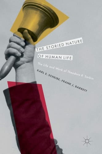 The Storied Nature of Human Life The Life and Work of Theodore R. Sarbin