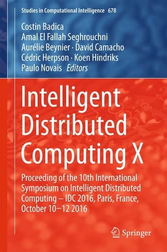 Intelligent Distributed Computing X Proceedings of the 10th International Symposium on Intelligent Distributed Computing – IDC 2016, Paris, France, October 10-12 2016