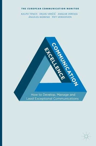 Communication Excellence How to Develop, Manage and Lead Exceptional Communications