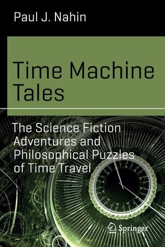 Time Machine Tales The Science Fiction Adventures and Philosophical Puzzles of Time Travel