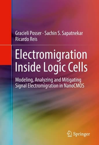Electromigration Inside Logic Cells Modeling, Analyzing and Mitigating Signal Electromigration in NanoCMOS