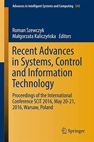 Recent Advances in Systems, Control and Information Technology Proceedings of the International Conference SCIT 2016, May 20-21, 2016, Warsaw, Poland