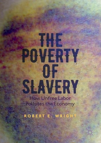 The Poverty of Slavery How Unfree Labor Pollutes the Economy