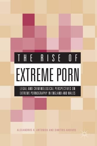 The Rise of Extreme Porn Legal and Criminological Perspectives on Extreme Pornography in England and Wales