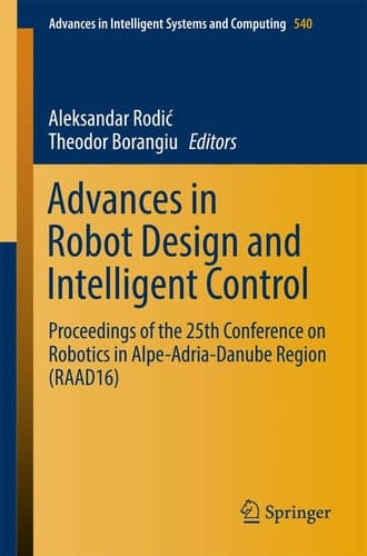 Advances in Robot Design and Intelligent Control Proceedings of the 25th Conference on Robotics in Alpe-Adria-Danube Region (RAAD16)