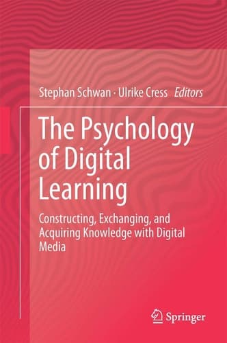 The Psychology of Digital Learning Constructing, Exchanging, and Acquiring Knowledge with Digital Media