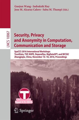Security, Privacy and Anonymity in Computation, Communication and Storage SpaCCS 2016 International Workshops, TrustData, TSP, NOPE, DependSys, BigDataSPT, and WCSSC, Zhangjiajie, China, November 16-18, 2016, Proceedings